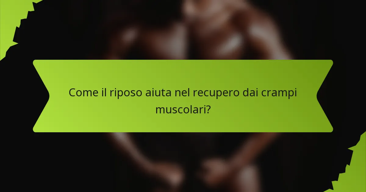 Come il riposo aiuta nel recupero dai crampi muscolari?