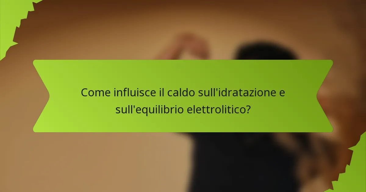 Come influisce il caldo sull'idratazione e sull'equilibrio elettrolitico?