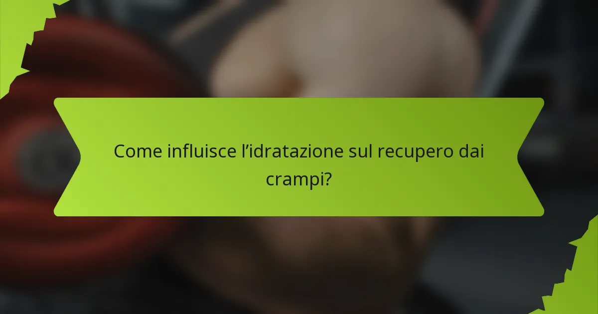 Come influisce l’idratazione sul recupero dai crampi?