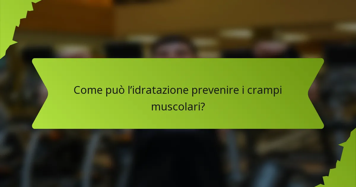 Come può l’idratazione prevenire i crampi muscolari?