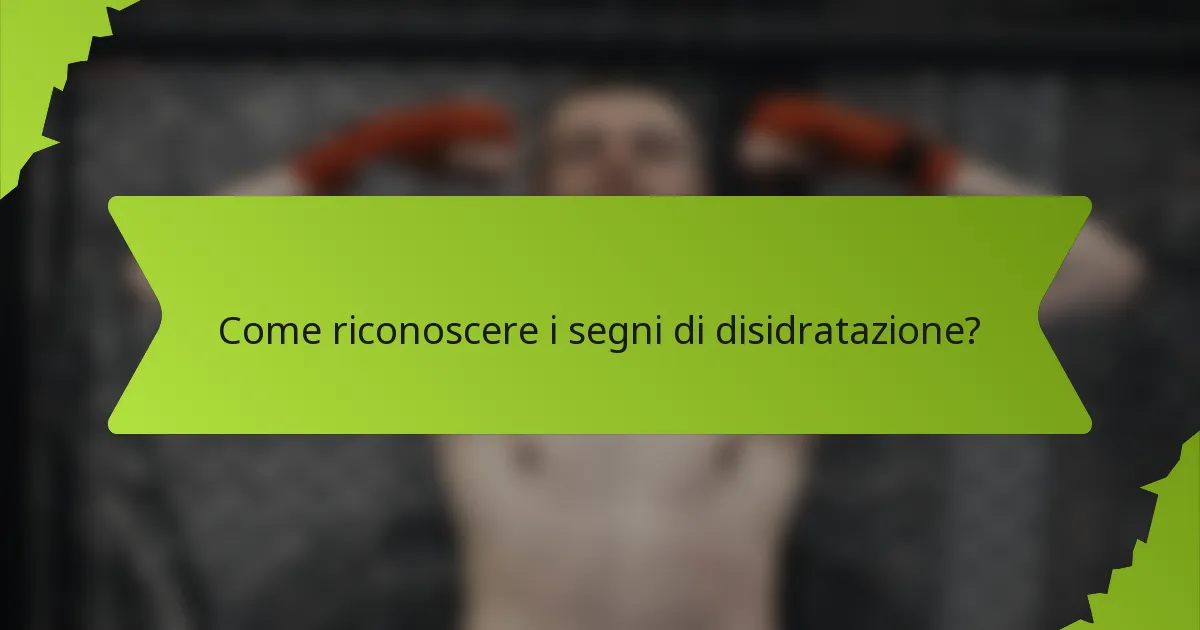 Come riconoscere i segni di disidratazione?