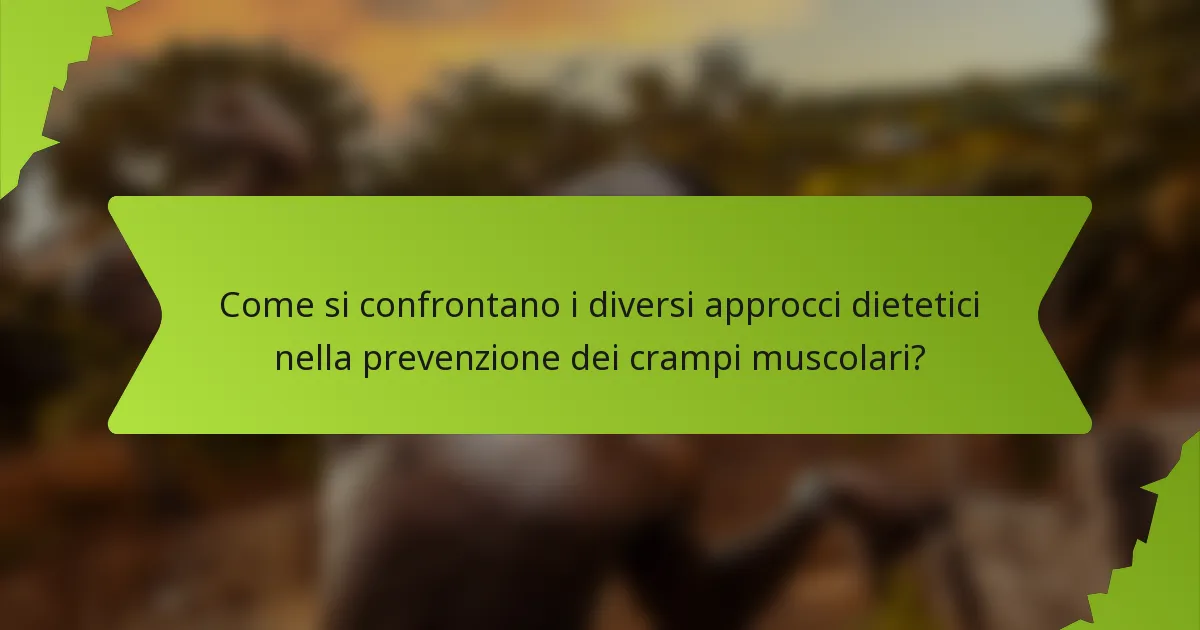 Come si confrontano i diversi approcci dietetici nella prevenzione dei crampi muscolari?
