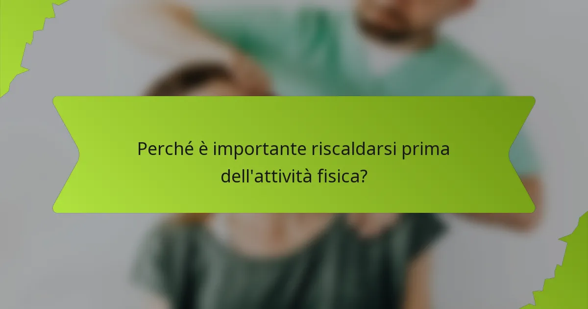 Perché è importante riscaldarsi prima dell'attività fisica?