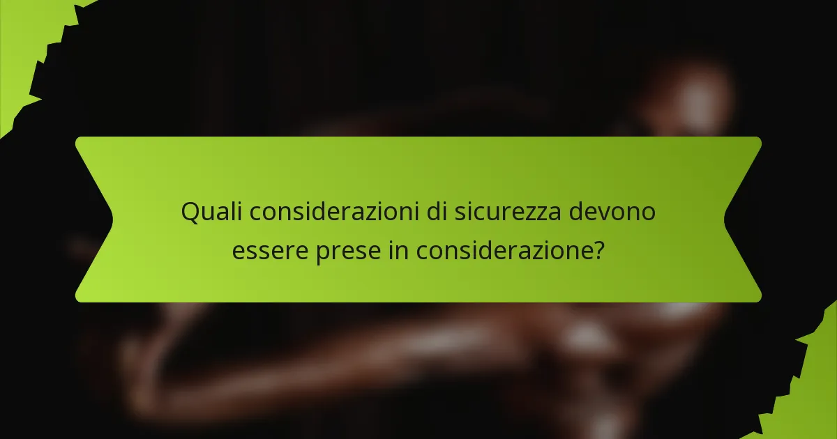 Quali considerazioni di sicurezza devono essere prese in considerazione?