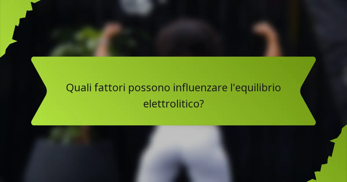 Quali fattori possono influenzare l'equilibrio elettrolitico?