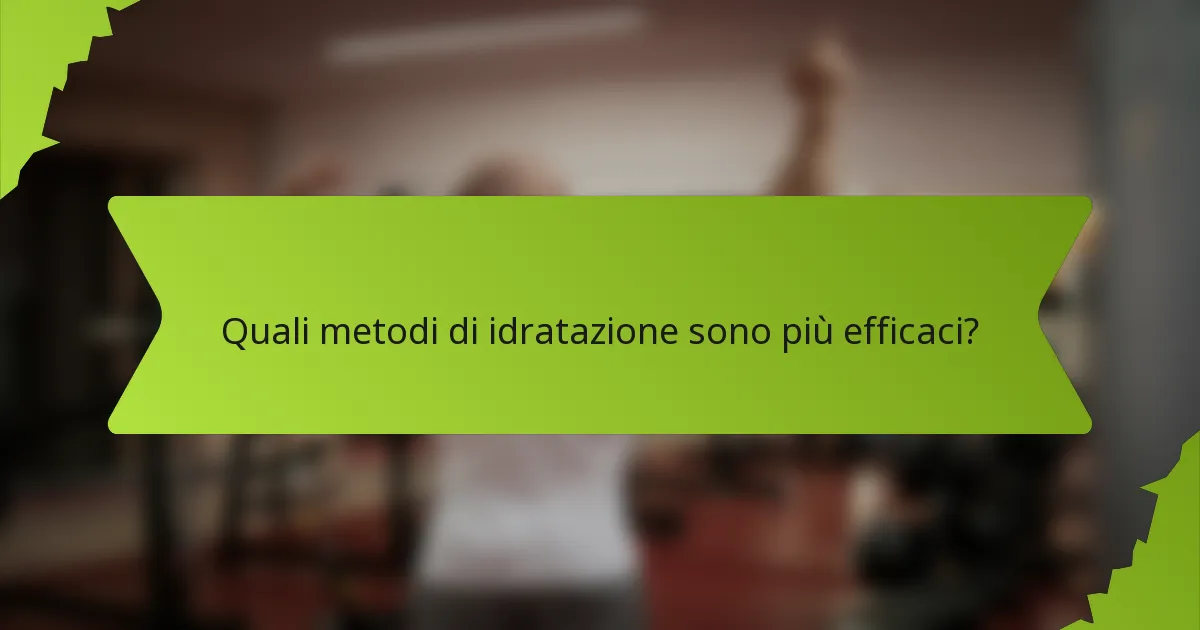 Quali metodi di idratazione sono più efficaci?