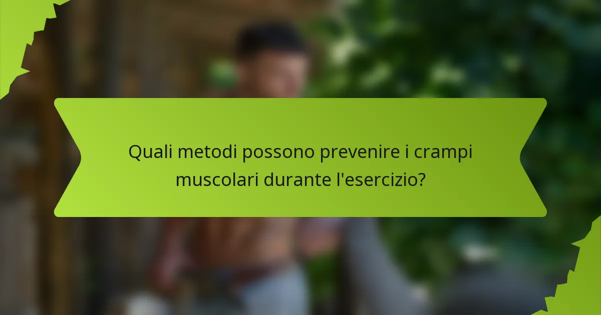 Quali metodi possono prevenire i crampi muscolari durante l'esercizio?
