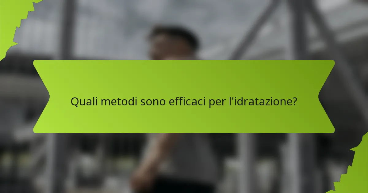 Quali metodi sono efficaci per l'idratazione?