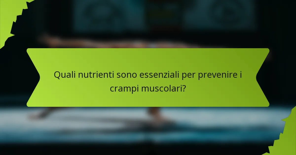 Quali nutrienti sono essenziali per prevenire i crampi muscolari?