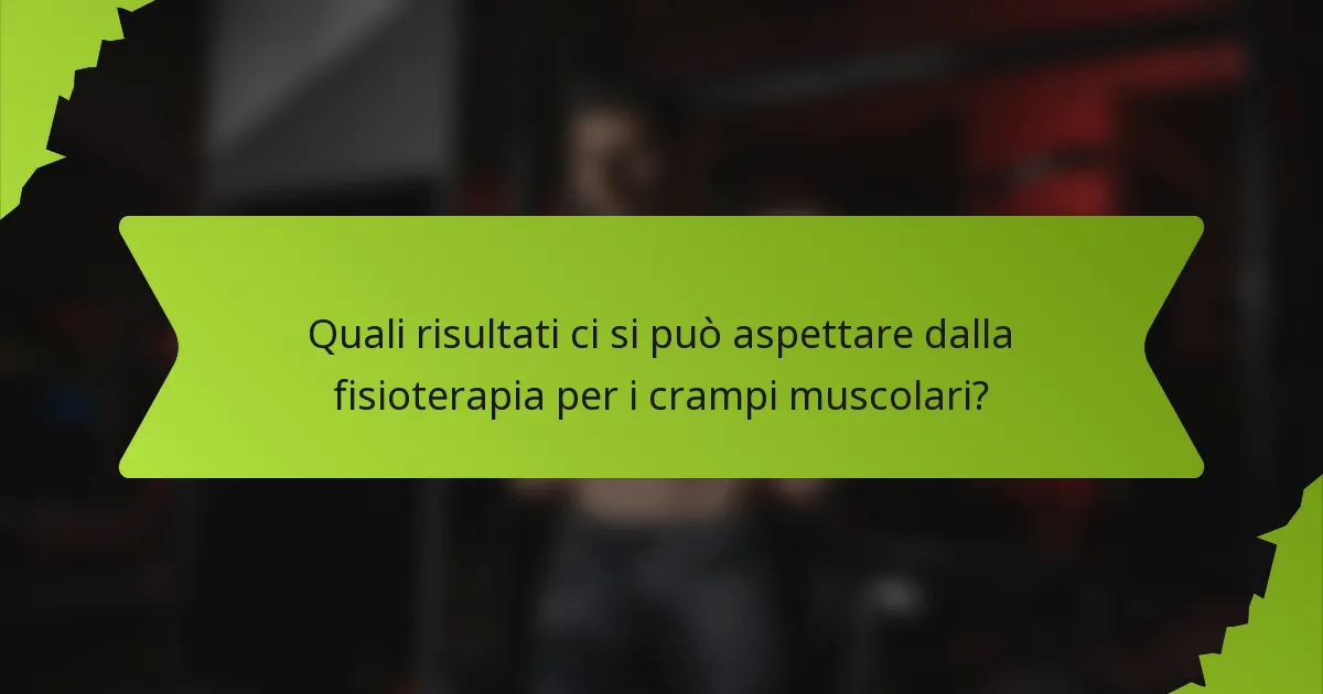 Quali risultati ci si può aspettare dalla fisioterapia per i crampi muscolari?
