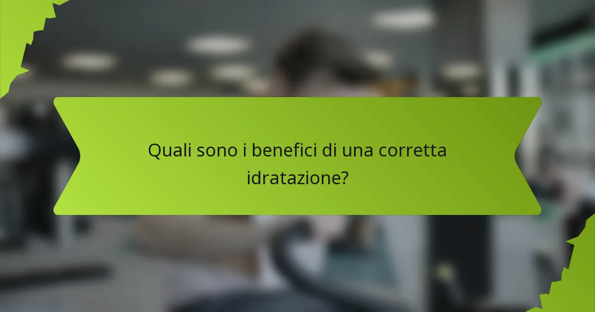Quali sono i benefici di una corretta idratazione?