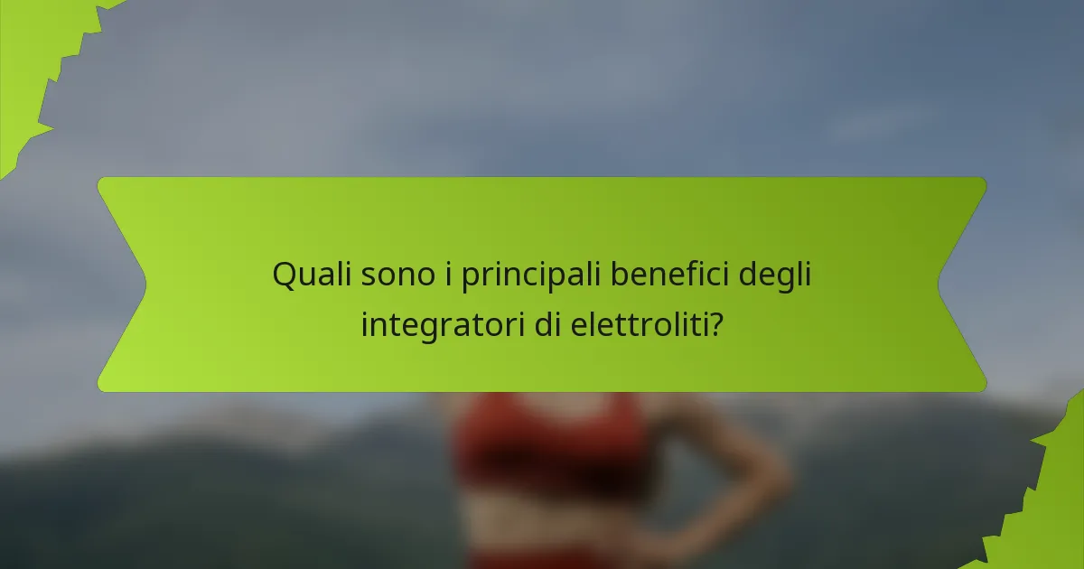 Quali sono i principali benefici degli integratori di elettroliti?