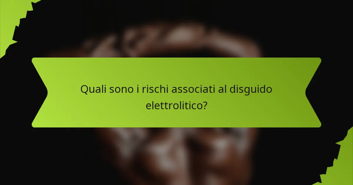 Quali sono i rischi associati al disguido elettrolitico?