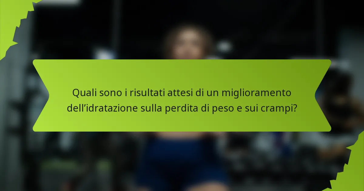 Quali sono i risultati attesi di un miglioramento dell’idratazione sulla perdita di peso e sui crampi?
