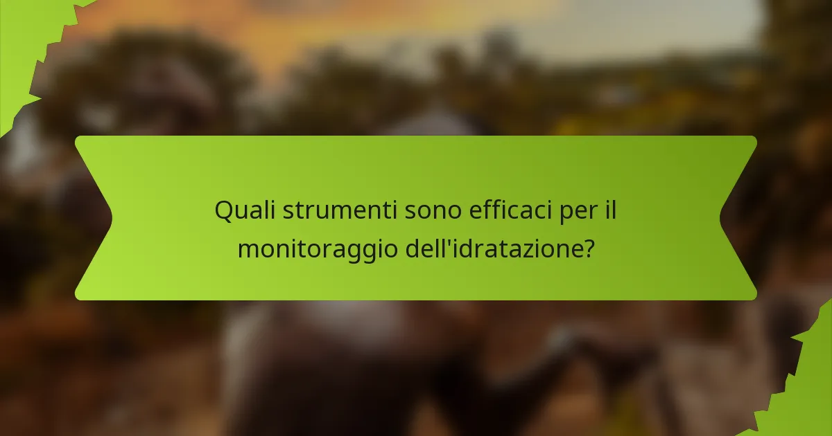 Quali strumenti sono efficaci per il monitoraggio dell'idratazione?