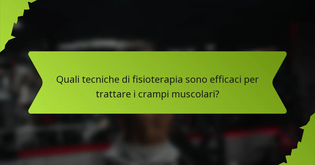 Quali tecniche di fisioterapia sono efficaci per trattare i crampi muscolari?
