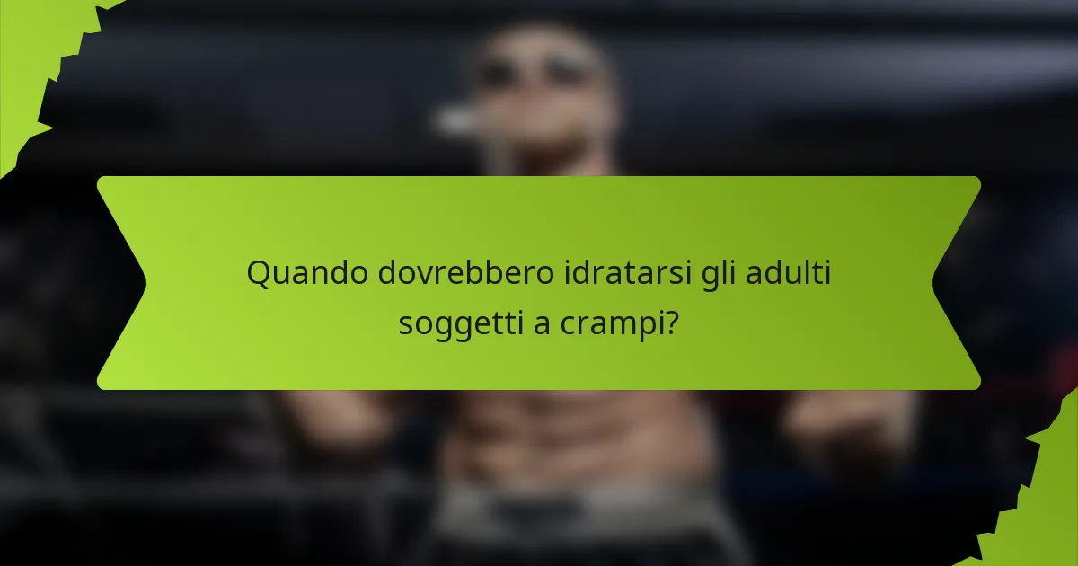 Quando dovrebbero idratarsi gli adulti soggetti a crampi?